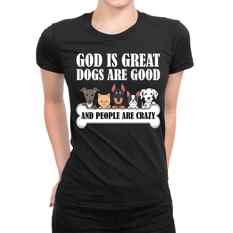 Dog Owners God Is Great Dogs Are Good And People Are Crazy Pullover Ho Ladies Fitted T-Shirt by kalerttjay | Artistshot