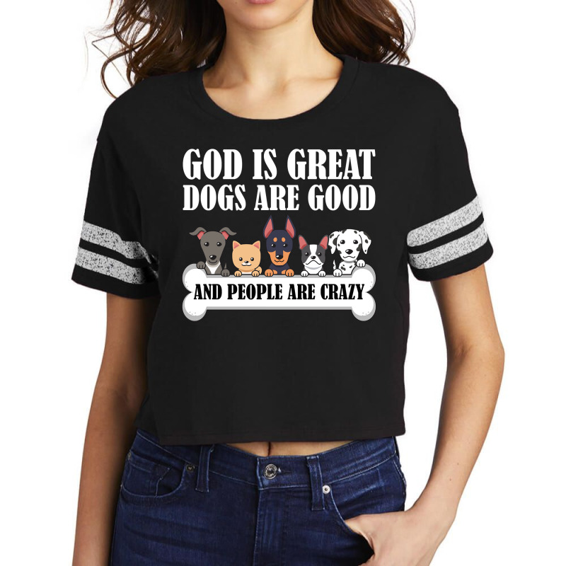 Dog Owners God Is Great Dogs Are Good And People Are Crazy Pullover Ho Scorecard Crop Tee by kalerttjay | Artistshot