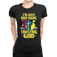 I'm Just Out Here Trusting God Christian Faith Jesus Bible Women My Fa Ladies Fitted T-shirt | Artistshot