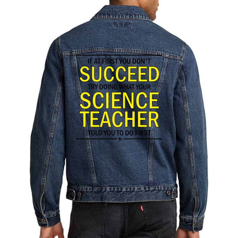 If At First You Don't Succeed Try Doing What Your Science Teacher Told You To Do First Men Denim Jacket | Artistshot