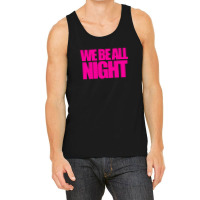 We Be All Nigth Tank Top | Artistshot