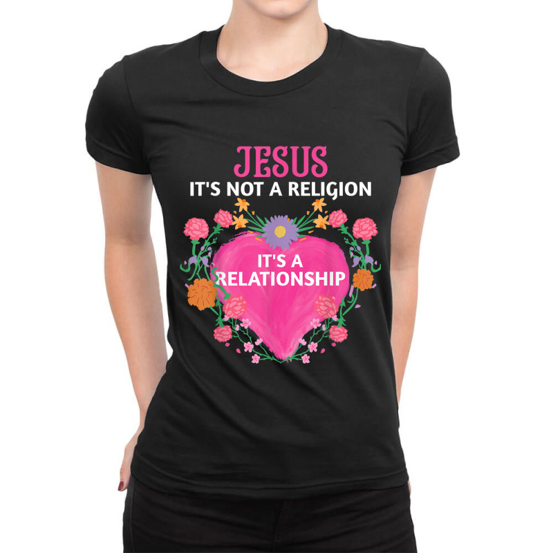 Jesus It's Not A Religion It's A Relationship Floral Funny Gifts Ladies Fitted T-Shirt by Aria-Proctor | Artistshot