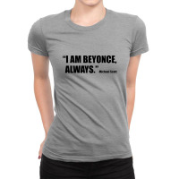 Iam Beyonce Always Ladies Fitted T-shirt | Artistshot