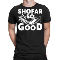 Shofar So Good Funny Rosh Hashanah Jewish Holiday Gift T Shirt T-shirt | Artistshot