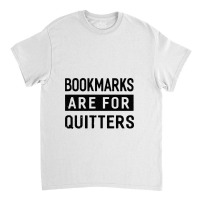 Bookmarks Are For Quitters Classic T-shirt | Artistshot