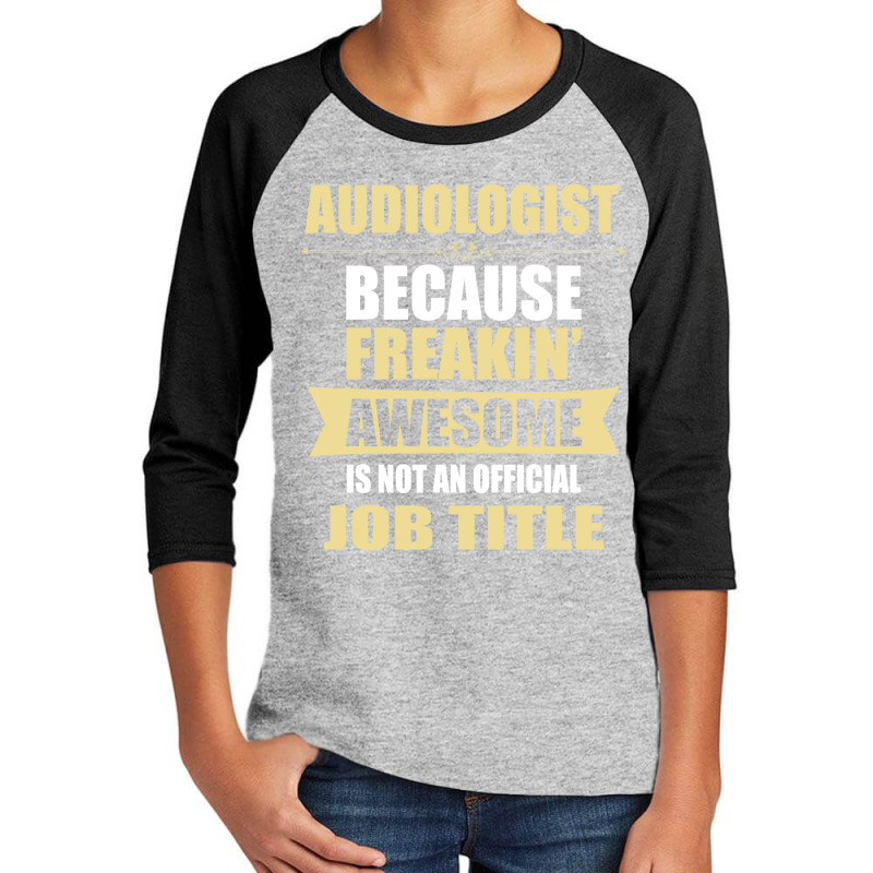 Audiologist Because Freakin' Awesome Isn't A Job Title Youth 3/4 Sleeve by thanchashop | Artistshot