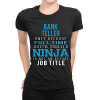 Bank Teller Because Ninja Is Not A Job Title Ladies Fitted T-shirt | Artistshot