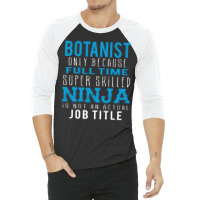 Botanist Because Ninja Is Not A Job Title 3/4 Sleeve Shirt | Artistshot