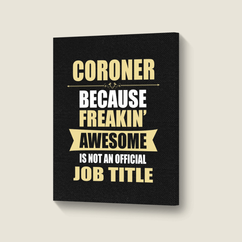 Coroner Because Freakin' Awesome Isn't A Job Title Portrait Canvas Print | Artistshot