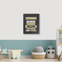 Coroner Because Freakin' Awesome Isn't A Job Title Portrait Canvas Print | Artistshot