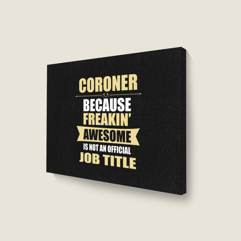 Coroner Because Freakin' Awesome Isn't A Job Title Landscape Canvas Print | Artistshot