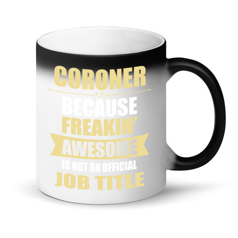 Coroner Because Freakin' Awesome Isn't A Job Title Magic Mug | Artistshot