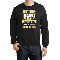 Dietitian Because Freakin' Awesome Isn't A Job Title Crewneck Sweatshirt | Artistshot