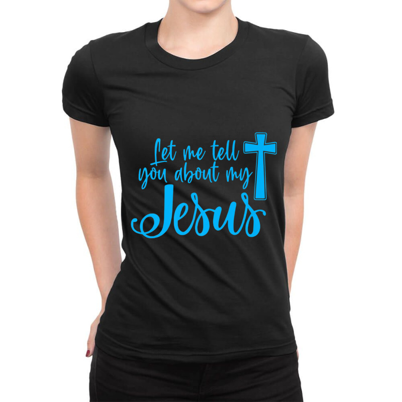 Let Me Tell You About My Jesus Christian Believers God Retro Ladies Fitted T-Shirt by Aria-Proctor | Artistshot