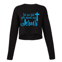 Let Me Tell You About My Jesus Christian Believers God Retro Cropped Sweater | Artistshot