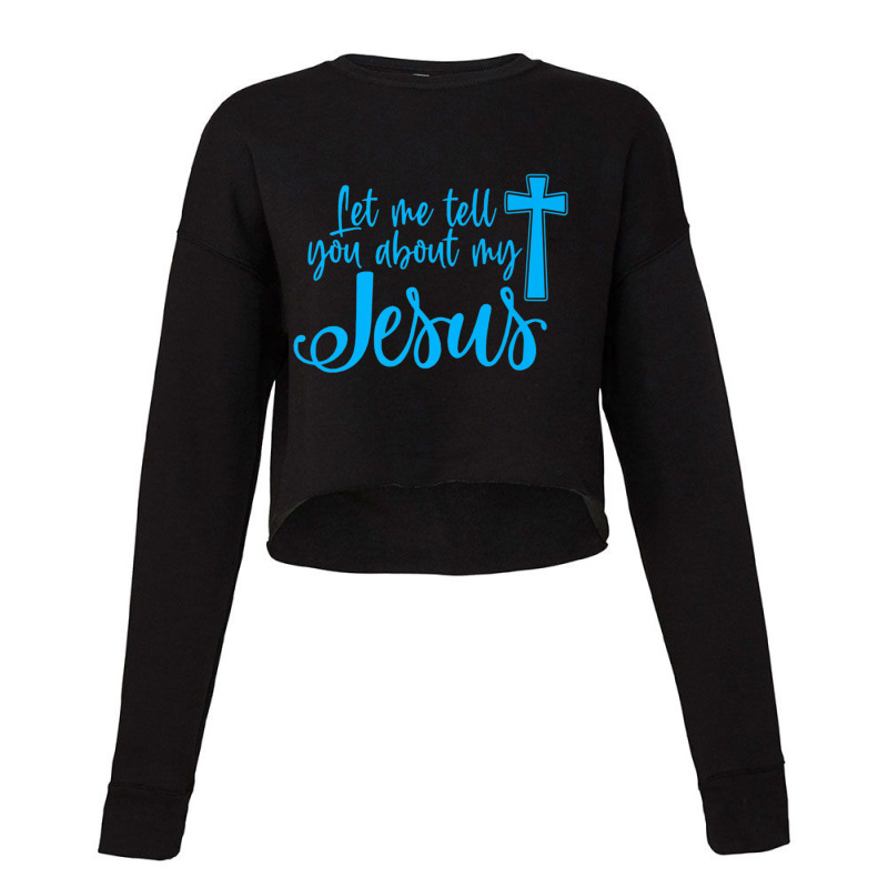 Let Me Tell You About My Jesus Christian Believers God Retro Cropped Sweater by Aria-Proctor | Artistshot