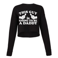 This Guy Is Going To Be Daddy Cropped Sweater | Artistshot