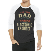 Proud Dad Of An Awesome Electronic Engineer 3/4 Sleeve Shirt | Artistshot