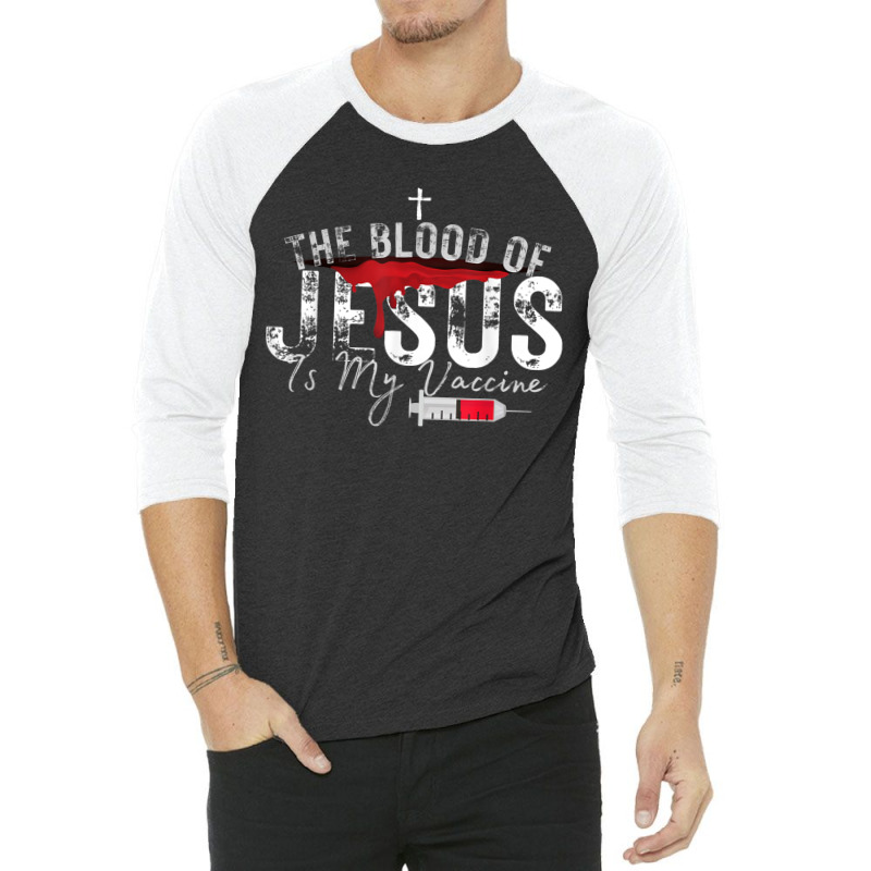 The Blood Of Jesus Is My Vaccine Christian Anti Vaccine T Shirt 3/4 Sleeve Shirt | Artistshot