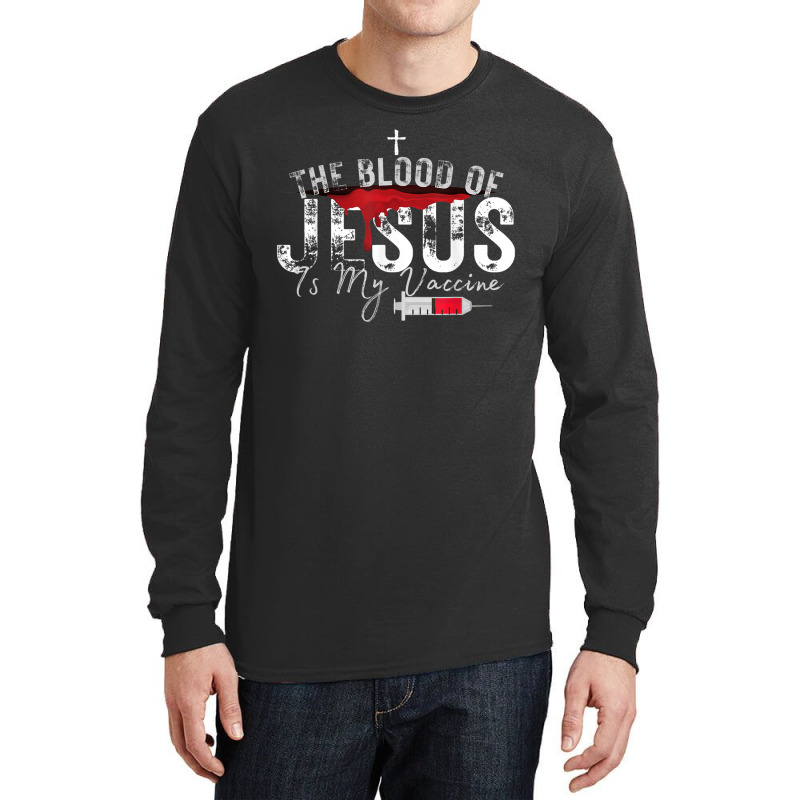 The Blood Of Jesus Is My Vaccine Christian Anti Vaccine T Shirt Long Sleeve Shirts | Artistshot