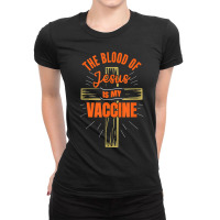 The Blood Of Jesus Is My Vaccine God Christian Faith Jesus. T Shirt Ladies Fitted T-shirt | Artistshot