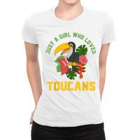 Exotic Animal Bird Lover Women Just A Girl Who Loves Toucans T Shirt Ladies Fitted T-shirt | Artistshot