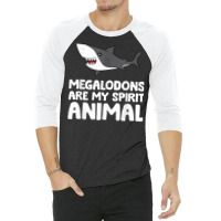 Megalodons Are My Spirit Animal Megalodon Shark T Shirt 3/4 Sleeve Shirt | Artistshot