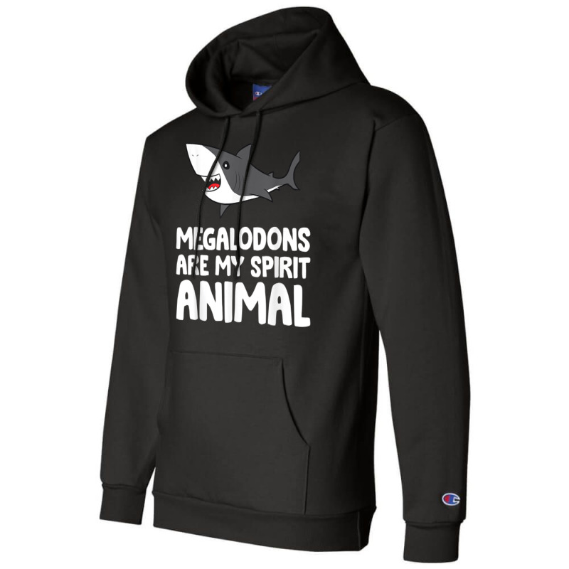 Megalodons Are My Spirit Animal Megalodon Shark T Shirt Champion Hoodie by efronpngoick3 | Artistshot