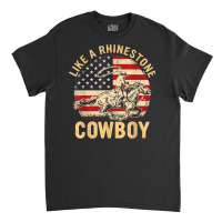 Vintage Western Life Rodeo Usa Flag Like A Rhinestone Cowboy T Shirt Classic T-shirt | Artistshot