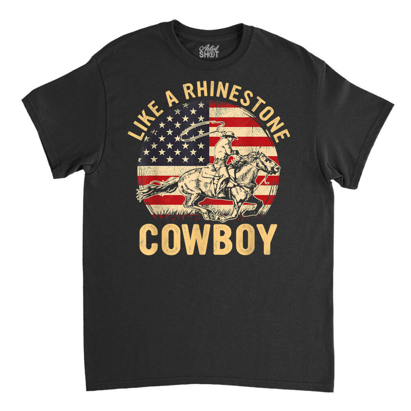 Vintage Western Life Rodeo Usa Flag Like A Rhinestone Cowboy T Shirt Classic T-shirt by efronpngoick3 | Artistshot