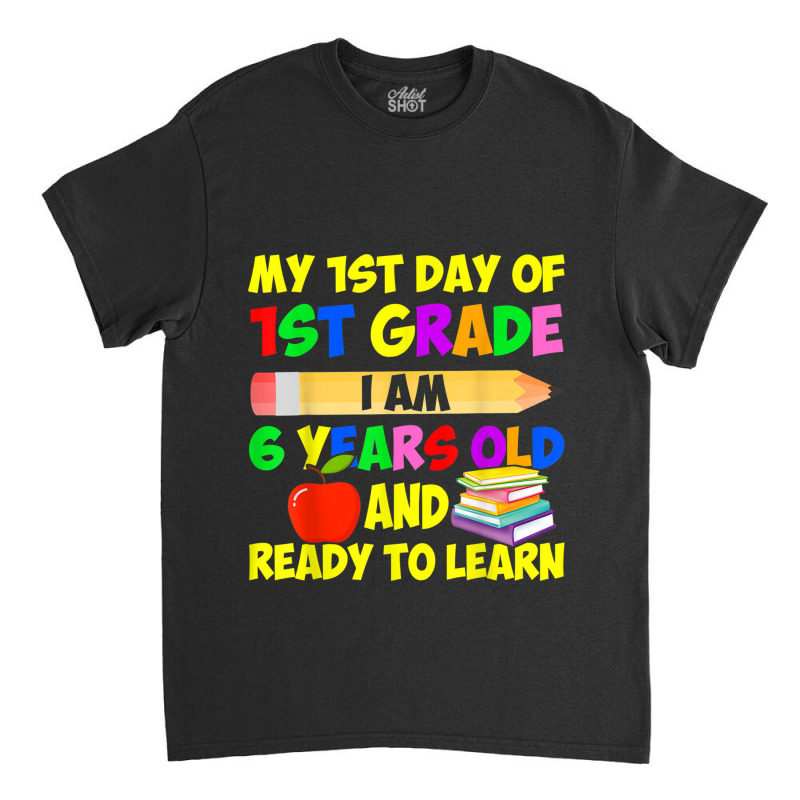 My 1st Day Of 1st Grade I Am Six Years Old & Ready To Learn Music Vint Classic T-shirt by Aria-Proctor | Artistshot