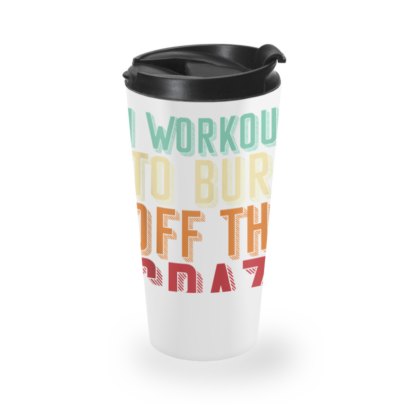 Weightlifters I Workout To Burn Off The Crazy Workout Tank Top Travel Mug | Artistshot