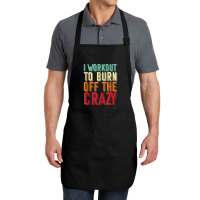 Weightlifters I Workout To Burn Off The Crazy Workout Tank Top Full-length Apron | Artistshot