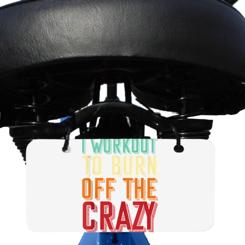 Weightlifters I Workout To Burn Off The Crazy Workout Tank Top Bicycle License Plate | Artistshot