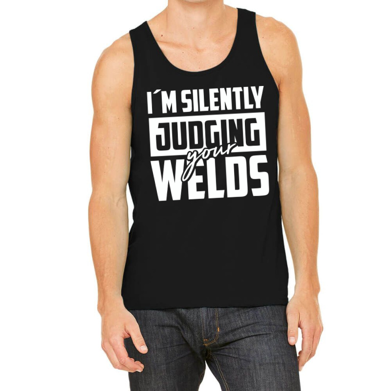 Silently Judging Your Welds Tank Top by rabyjagongano | Artistshot