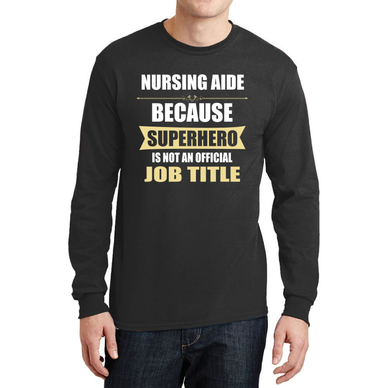 Gift For Superhero Nursing Aide Long Sleeve Shirts by thanchashop | Artistshot