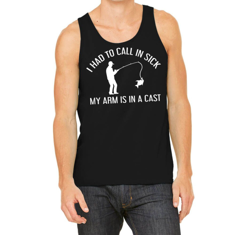 I Had To Call In Sick, My Arm Is In A Cast   Fishing Shirt Tank Top | Artistshot