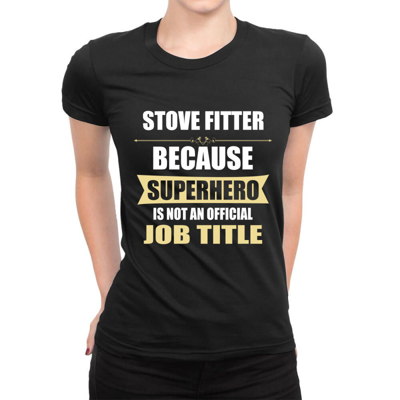 Gift For Superhero Stove Fitter Ladies Fitted T-Shirt by thanchashop | Artistshot