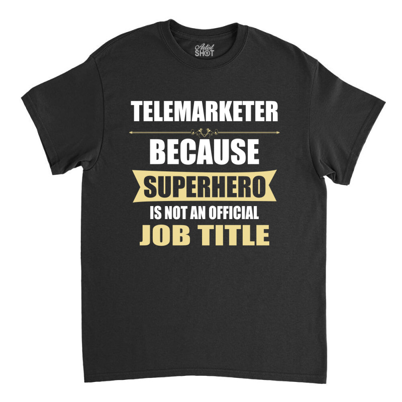 Gift For Superhero Telemarketer Classic T-shirt by thanchashop | Artistshot