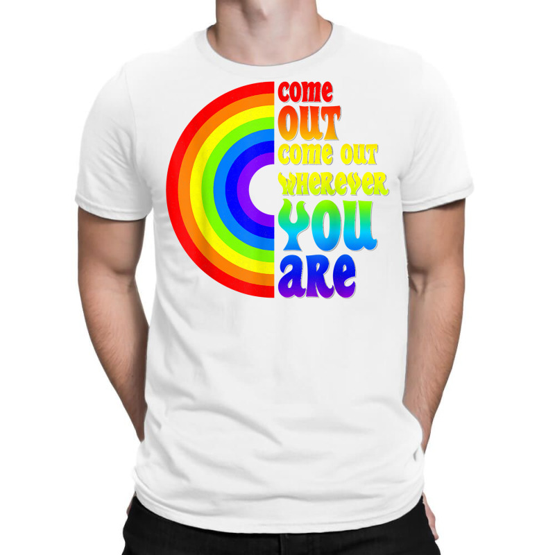 Gay Pride Come Out Wherever You Are Rainbow Flag Lgbt Lgbtq T Shirt T-shirt | Artistshot