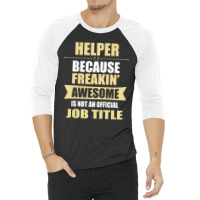 Helper Because Freakin' Awesome Isn't A Job Title 3/4 Sleeve Shirt | Artistshot