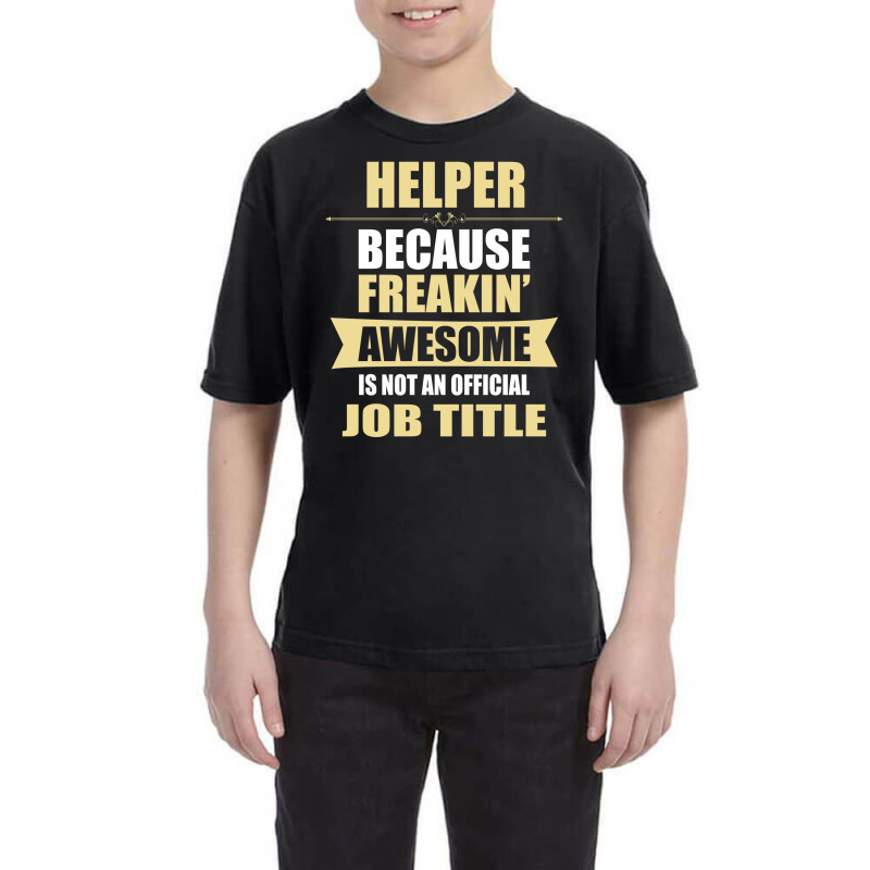 Helper Because Freakin' Awesome Isn't A Job Title Youth Tee | Artistshot