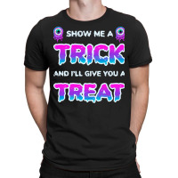 Show Me A Trick T Shirtfunny Adult Humor Halloween Costume Party Show T-shirt | Artistshot