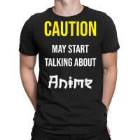 Caution   May Start Talking About Anime T Shirt T-shirt | Artistshot