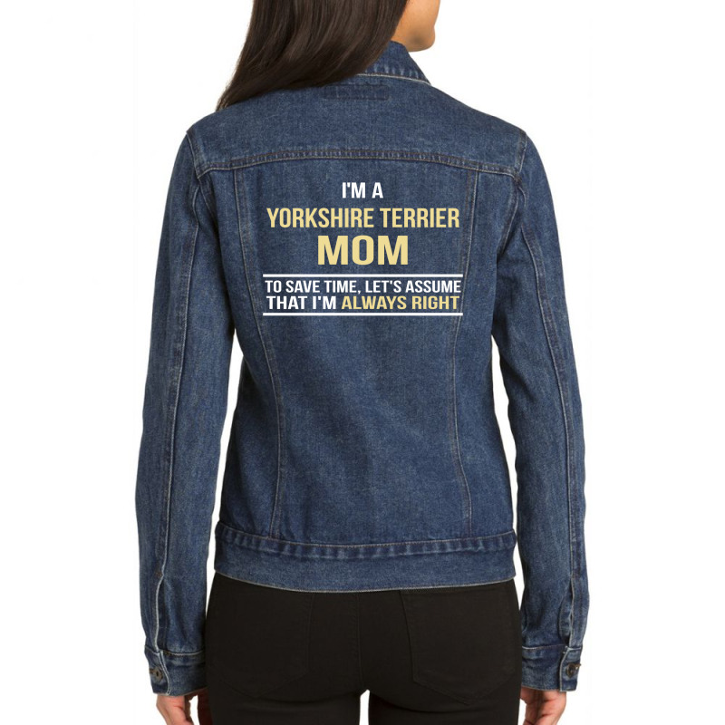 I'm A Yorkshire Terrier Mom, I'm Always Right Ladies Denim Jacket by thanchashop | Artistshot