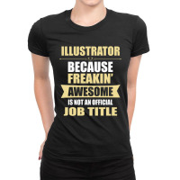 Illustrator Because Freakin' Awesome Isn't A Job Title Ladies Fitted T-shirt | Artistshot