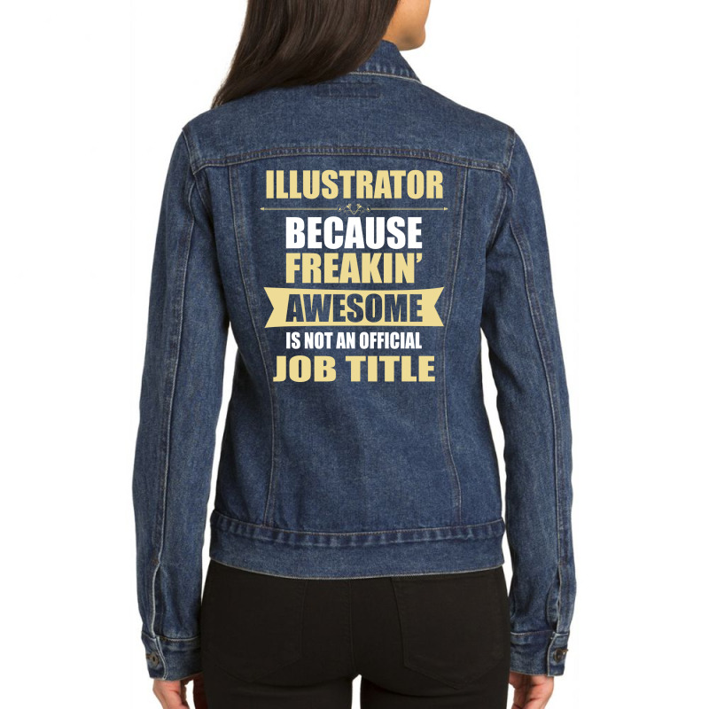 Illustrator Because Freakin' Awesome Isn't A Job Title Ladies Denim Jacket | Artistshot