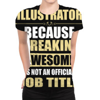 Illustrator Because Freakin' Awesome Isn't A Job Title All Over Women's T-shirt | Artistshot