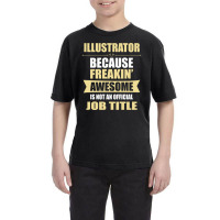 Illustrator Because Freakin' Awesome Isn't A Job Title Youth Tee | Artistshot