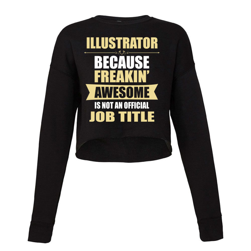 Illustrator Because Freakin' Awesome Isn't A Job Title Cropped Sweater | Artistshot